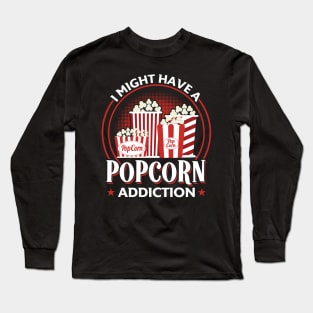 I Might Have A Popcorn Addiction Long Sleeve T-Shirt